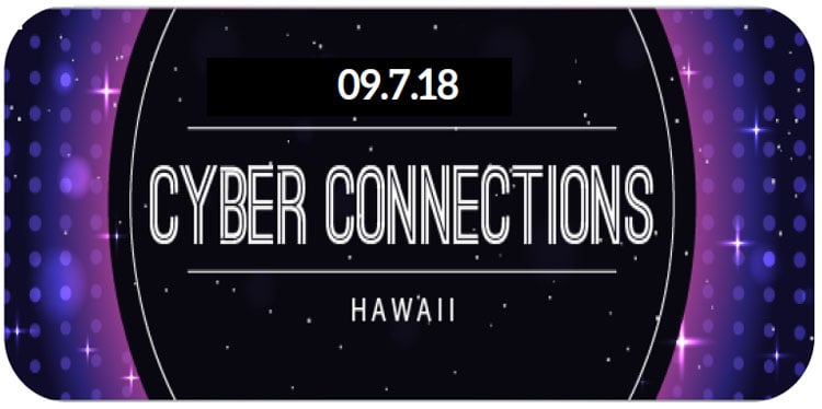 Cyber Connections Hawaii, September 7, 2018